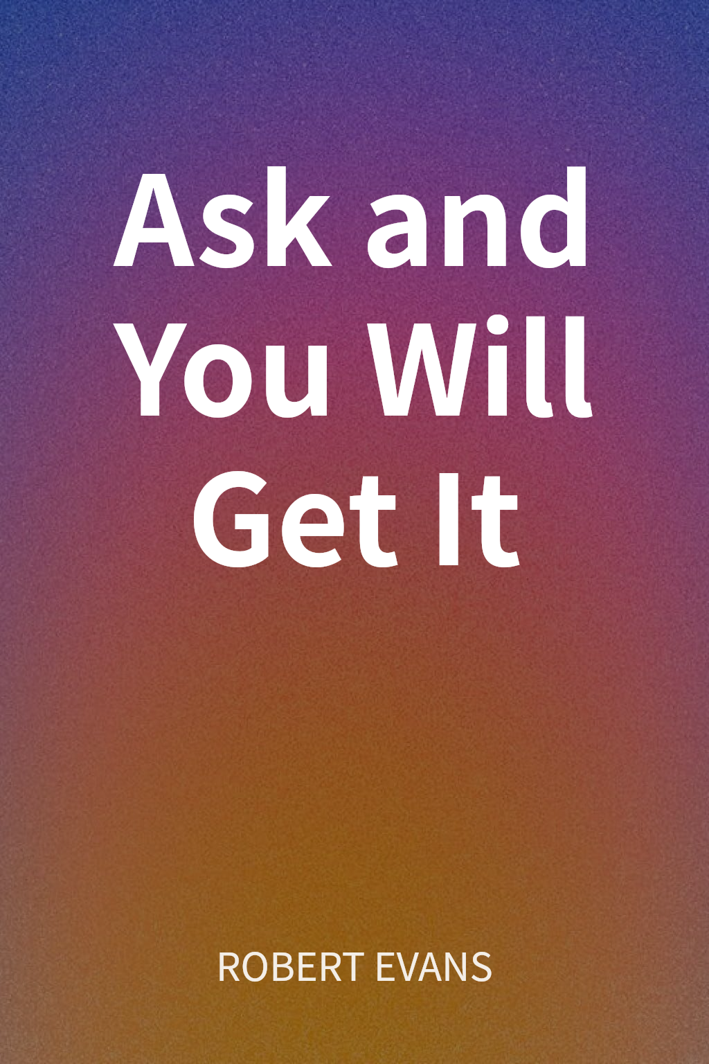 Ask and You Will Get It cover