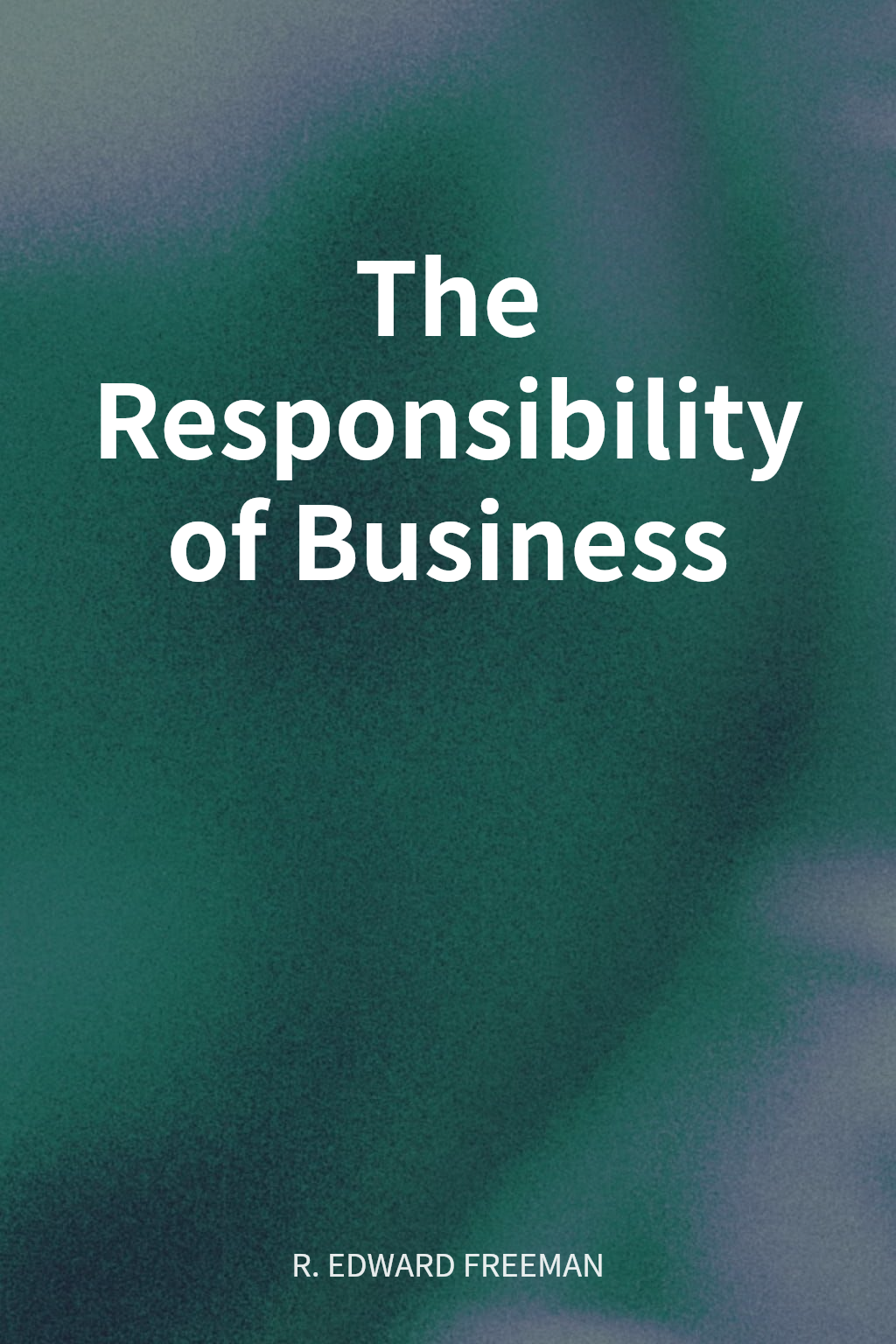 The Responsibility of Business cover