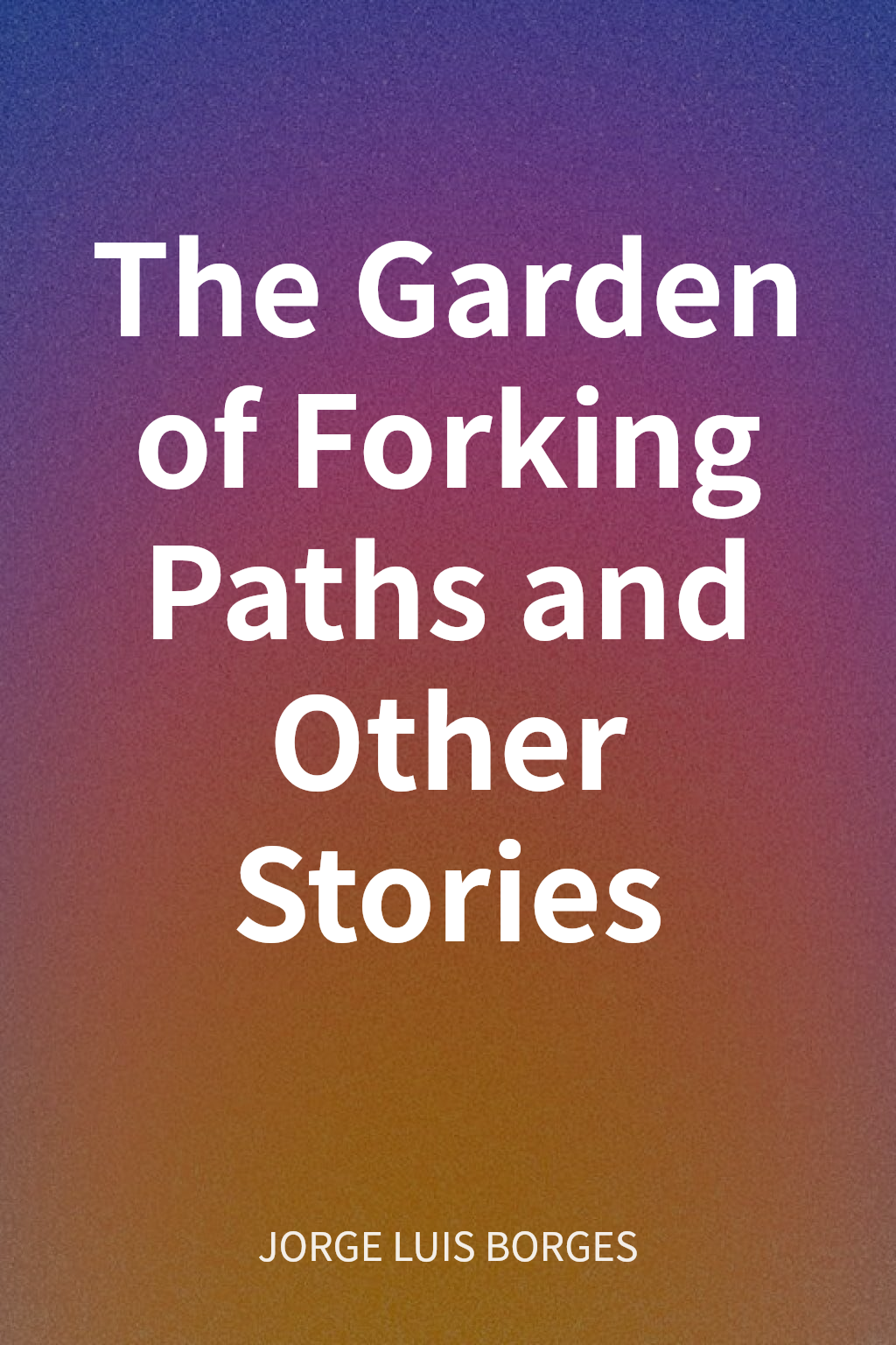The Garden of Forking Paths and Other Stories cover