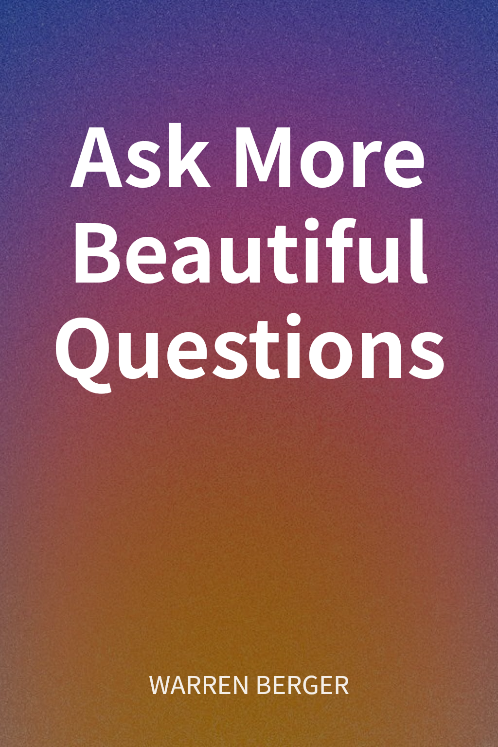 Ask More Beautiful Questions cover
