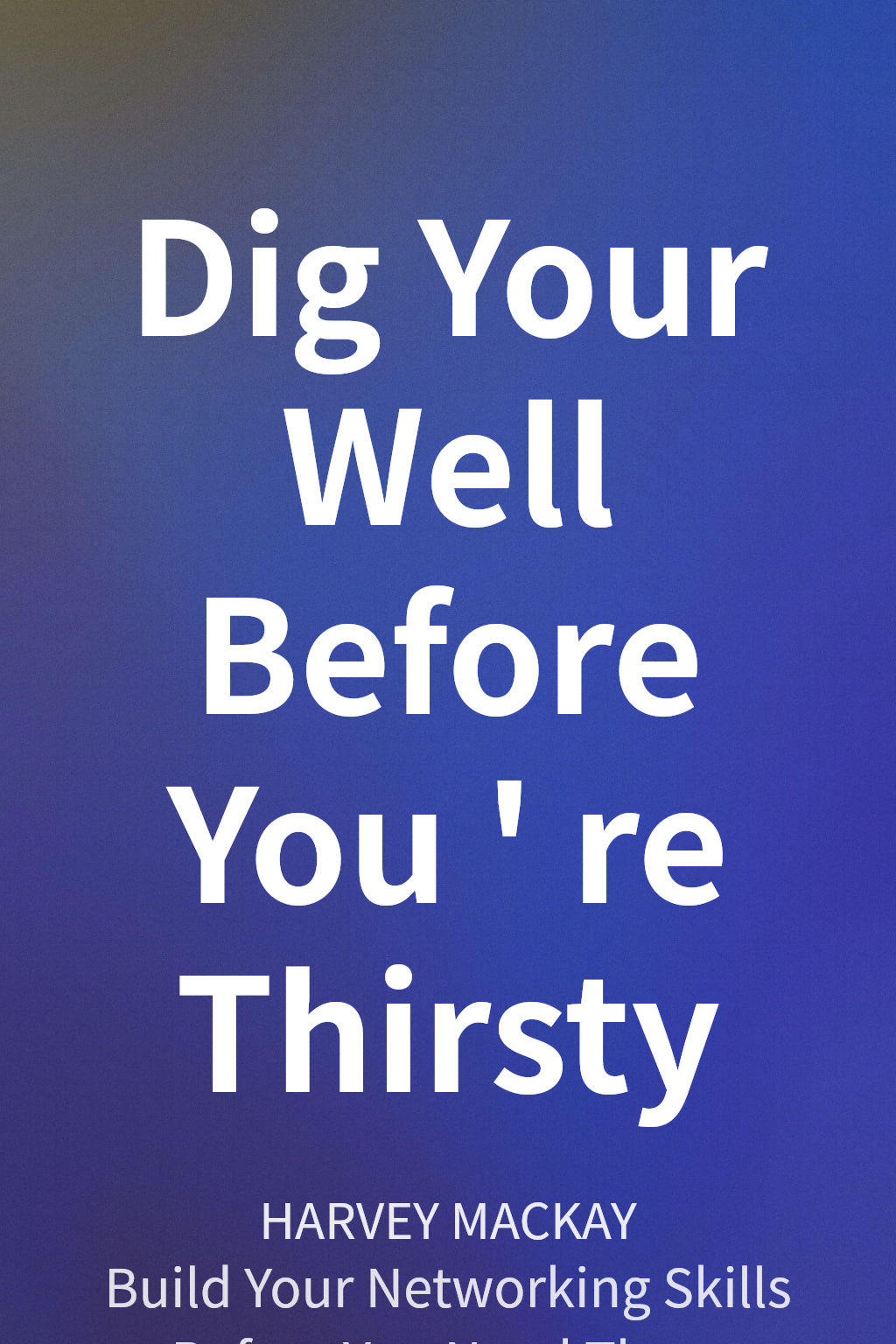 Dig Your Well Before You're Thirsty cover