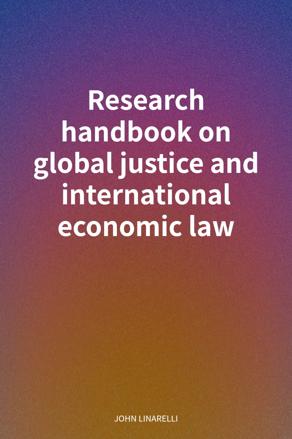 Research handbook on global justice and international economic law cover