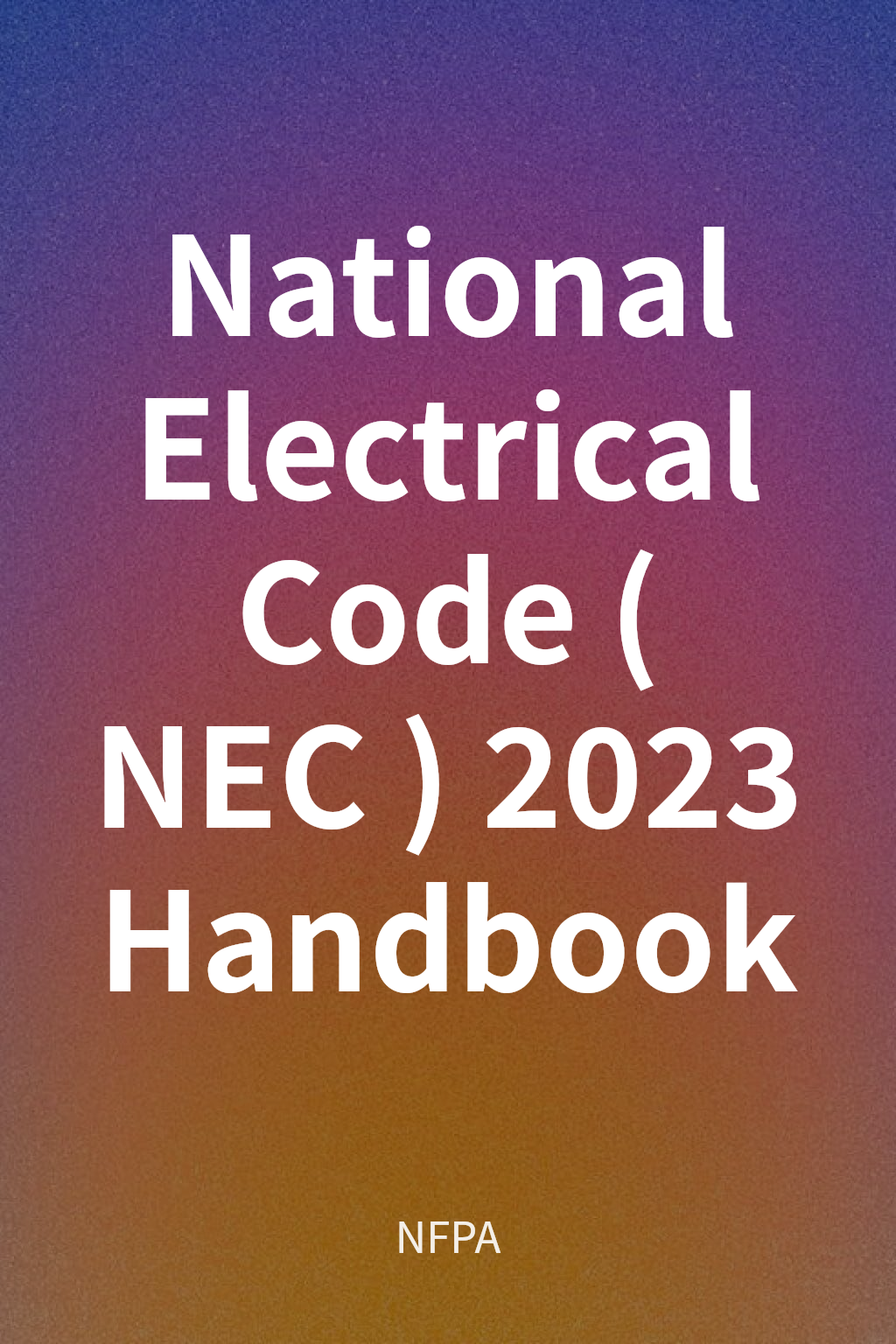 National Electrical Code (NEC) 2023 Handbook cover