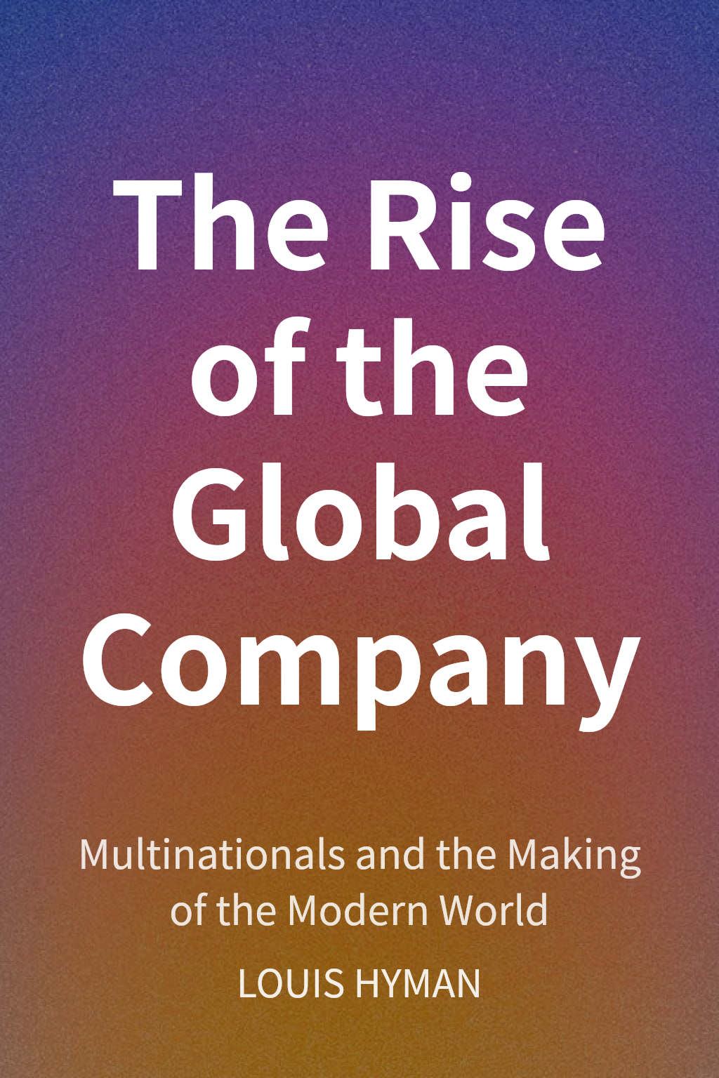 The Rise of the Global Company cover