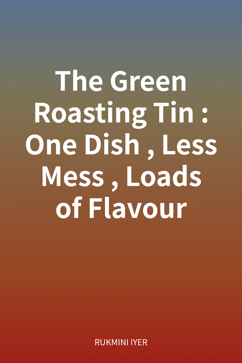 The Green Roasting Tin: One Dish, Less Mess, Loads of Flavour cover