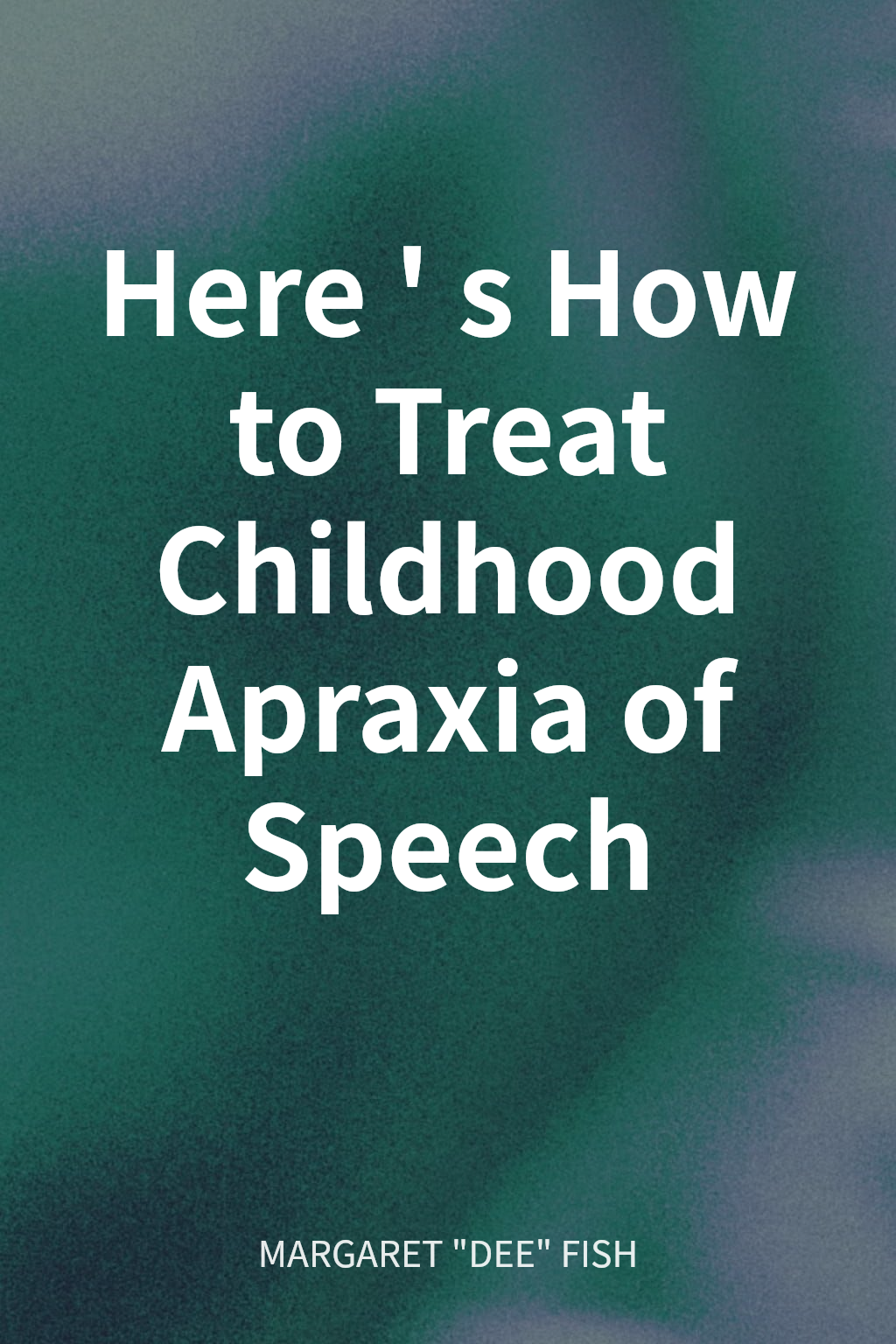 Here's How to Treat Childhood Apraxia of Speech cover