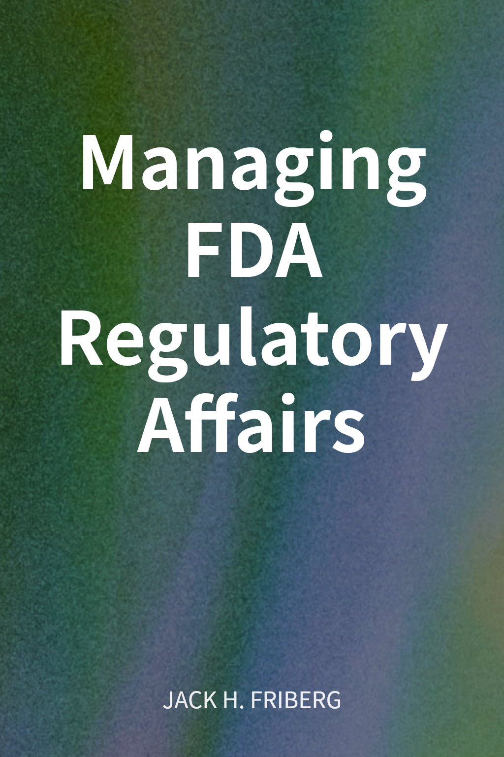 Managing FDA Regulatory Affairs cover
