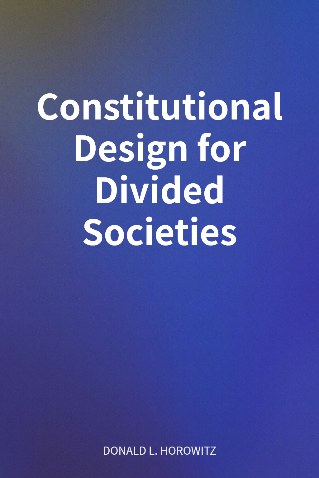 Constitutional Design for Divided Societies cover
