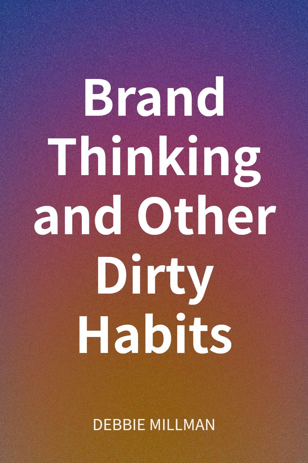 Brand Thinking and Other Dirty Habits cover