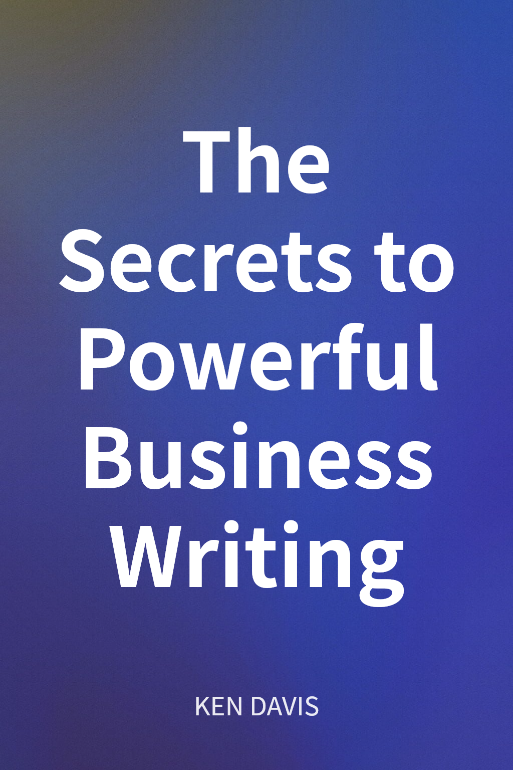 The Secrets to Powerful Business Writing cover