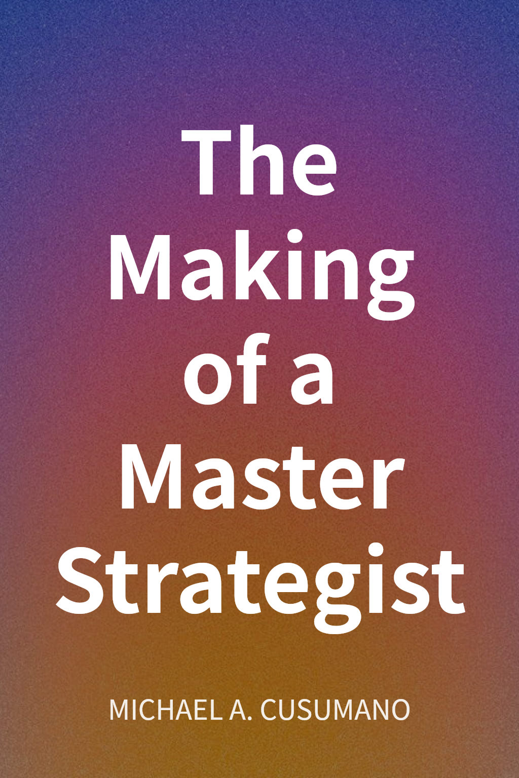 The Making of a Master Strategist cover