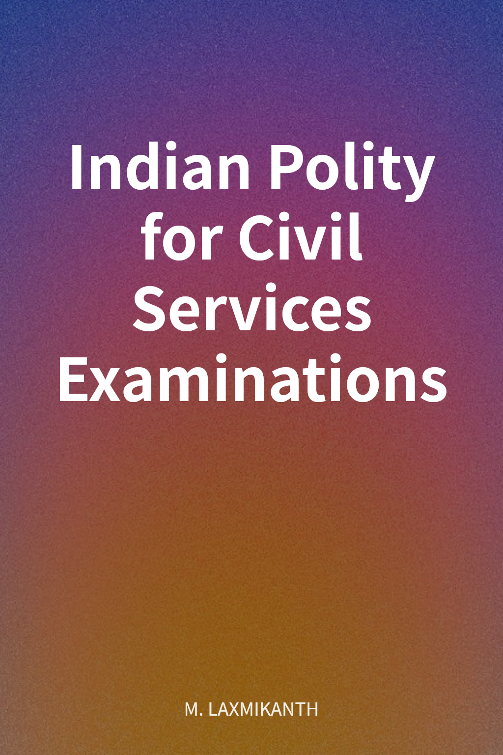 Indian Polity for Civil Services Examinations cover
