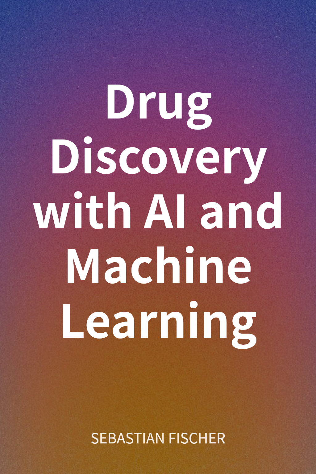 Drug Discovery with AI and Machine Learning cover