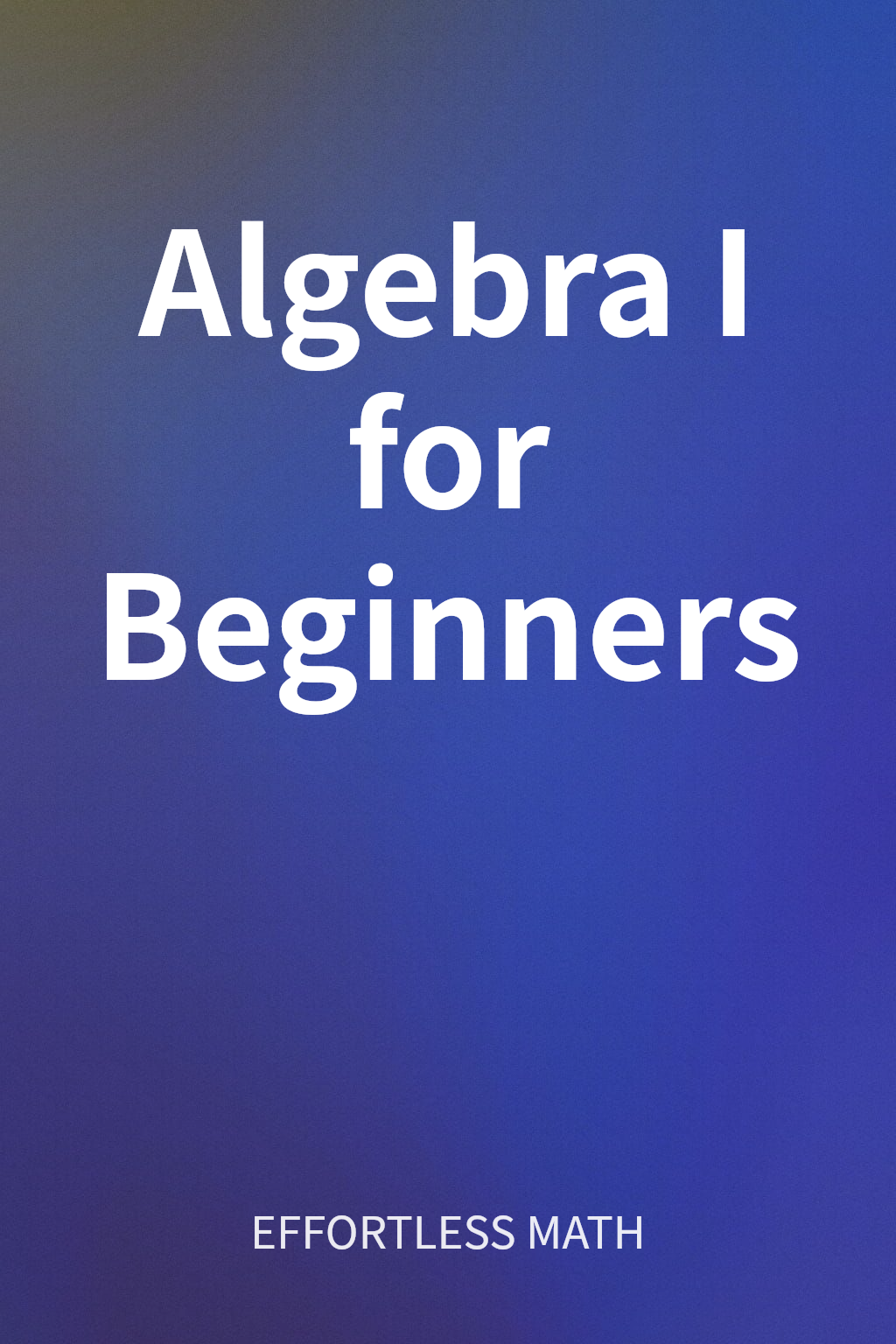 Algebra I for Beginners cover