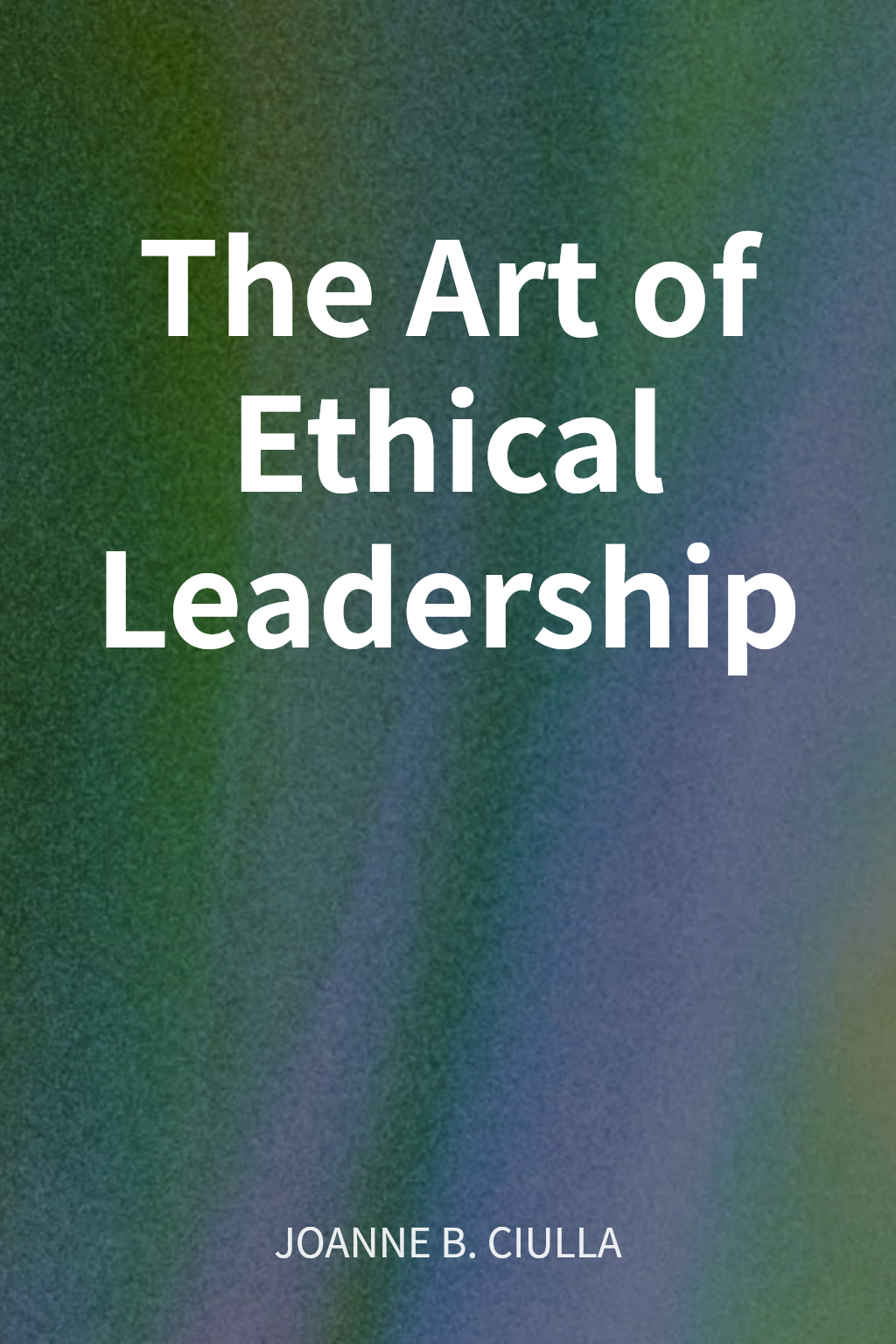The Art of Ethical Leadership cover