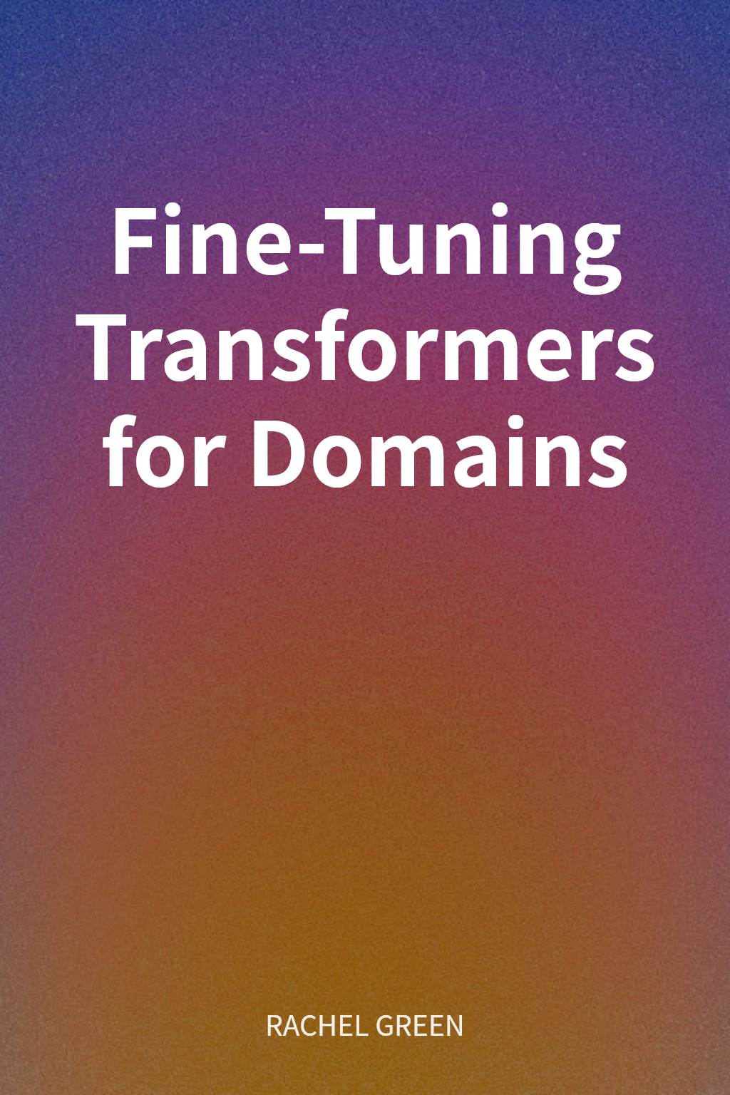 Fine-Tuning Transformers for Domains cover