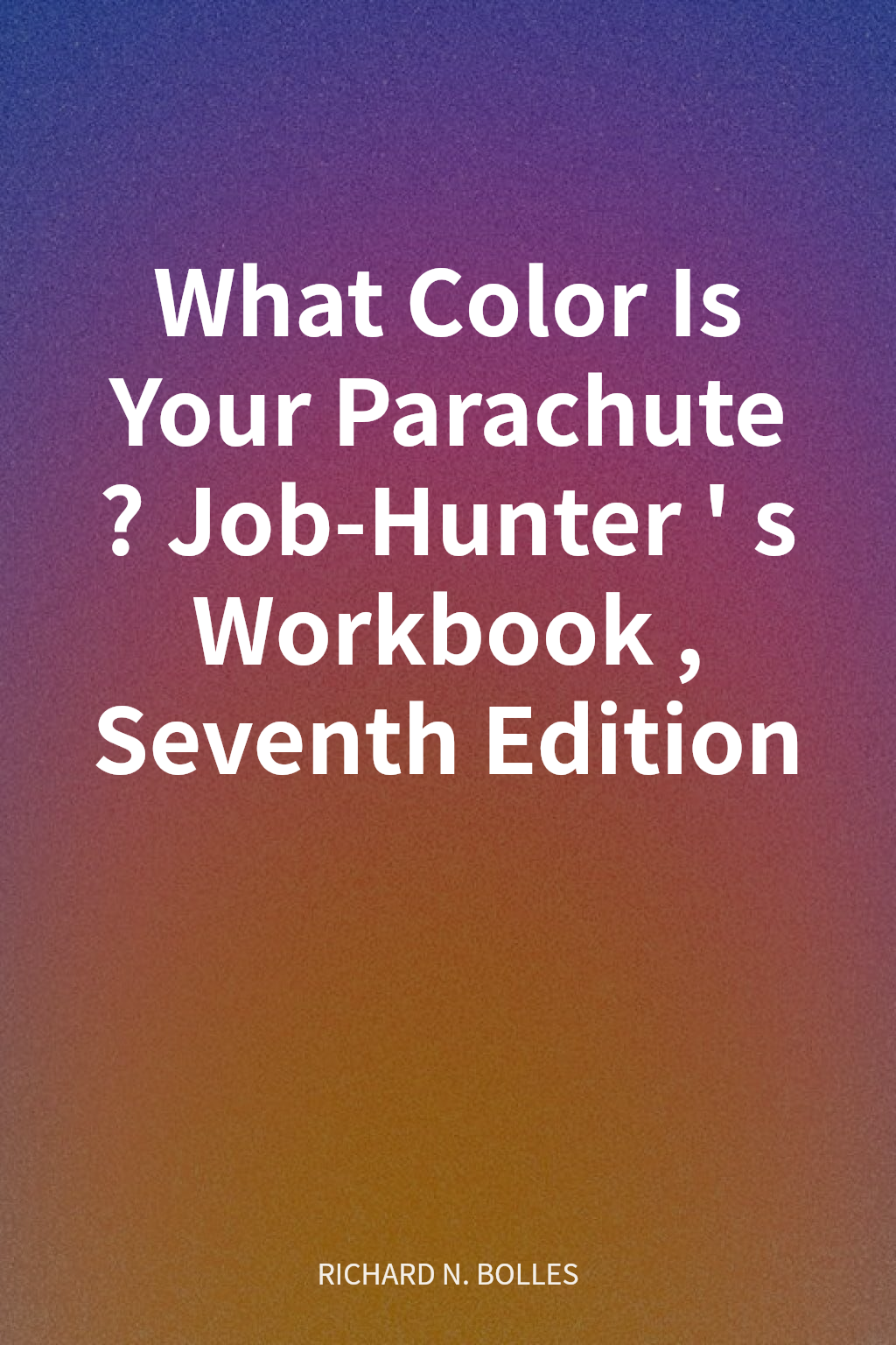 What Color Is Your Parachute? Job-Hunter's Workbook, Seventh Edition cover