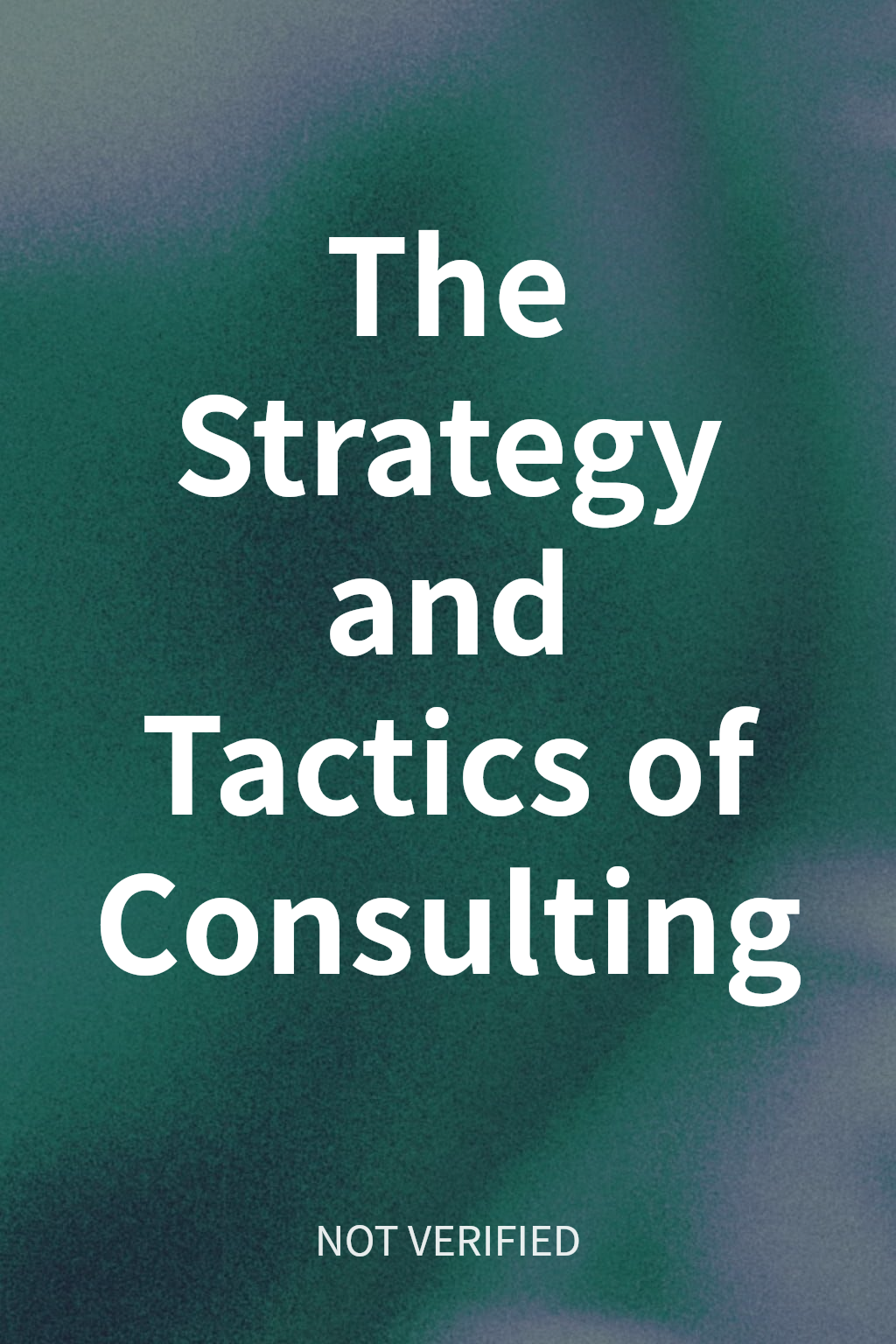 The Strategy and Tactics of Consulting cover