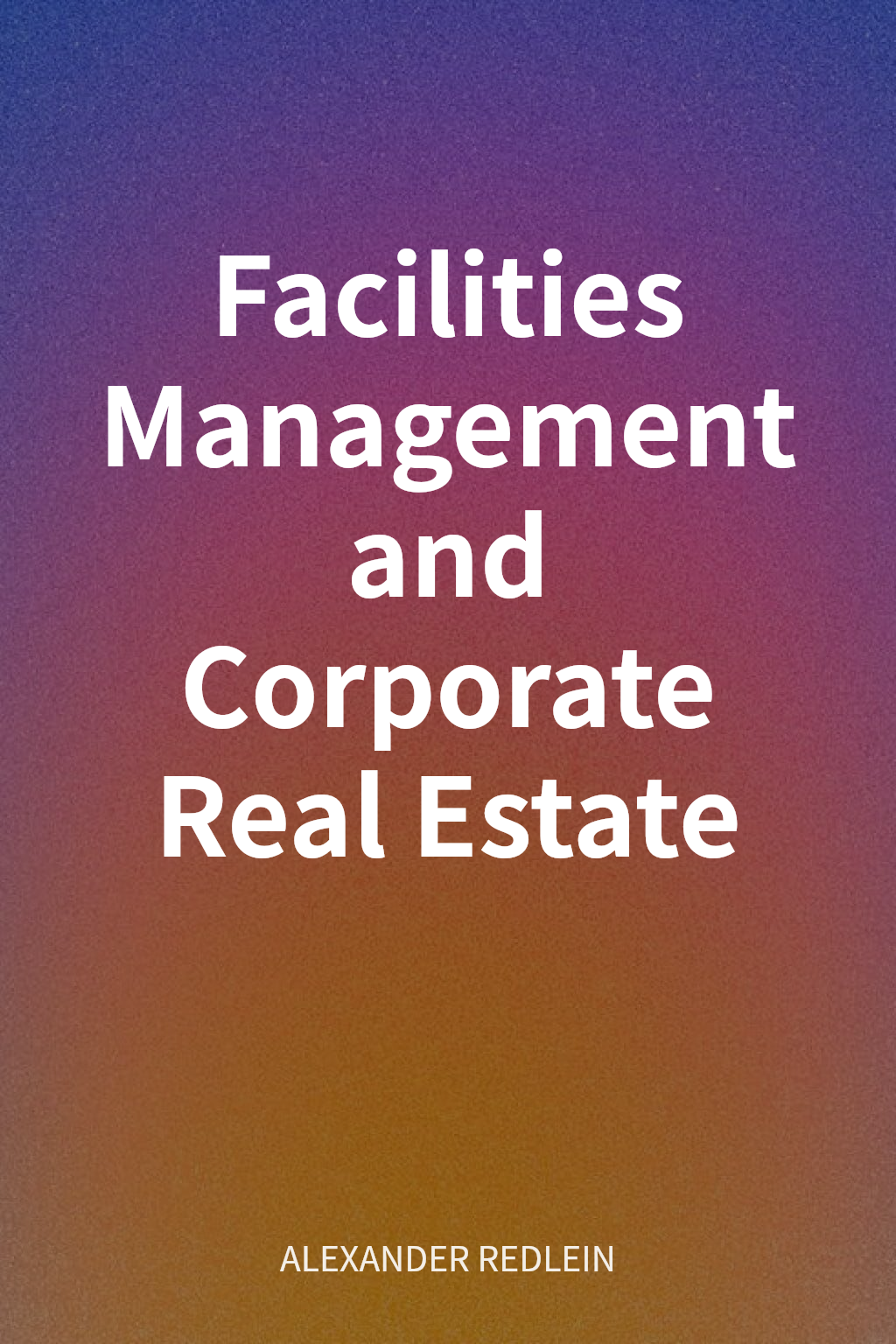 Facilities Management and Corporate Real Estate cover