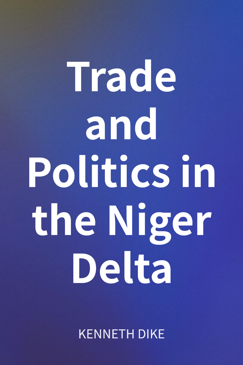 Trade and Politics in the Niger Delta cover