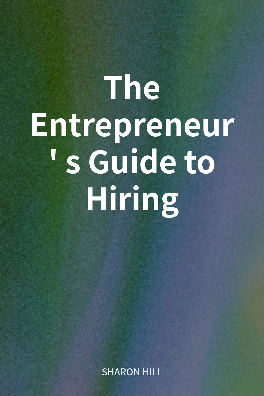 The Entrepreneur's Guide to Hiring cover