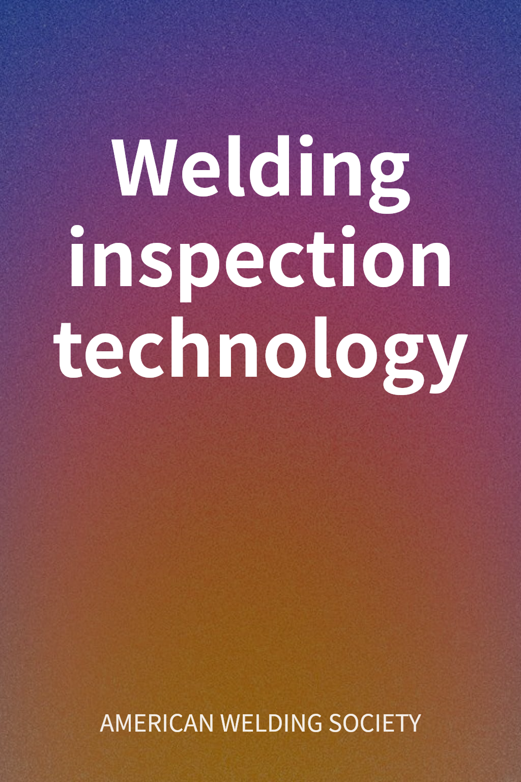 Welding inspection technology cover