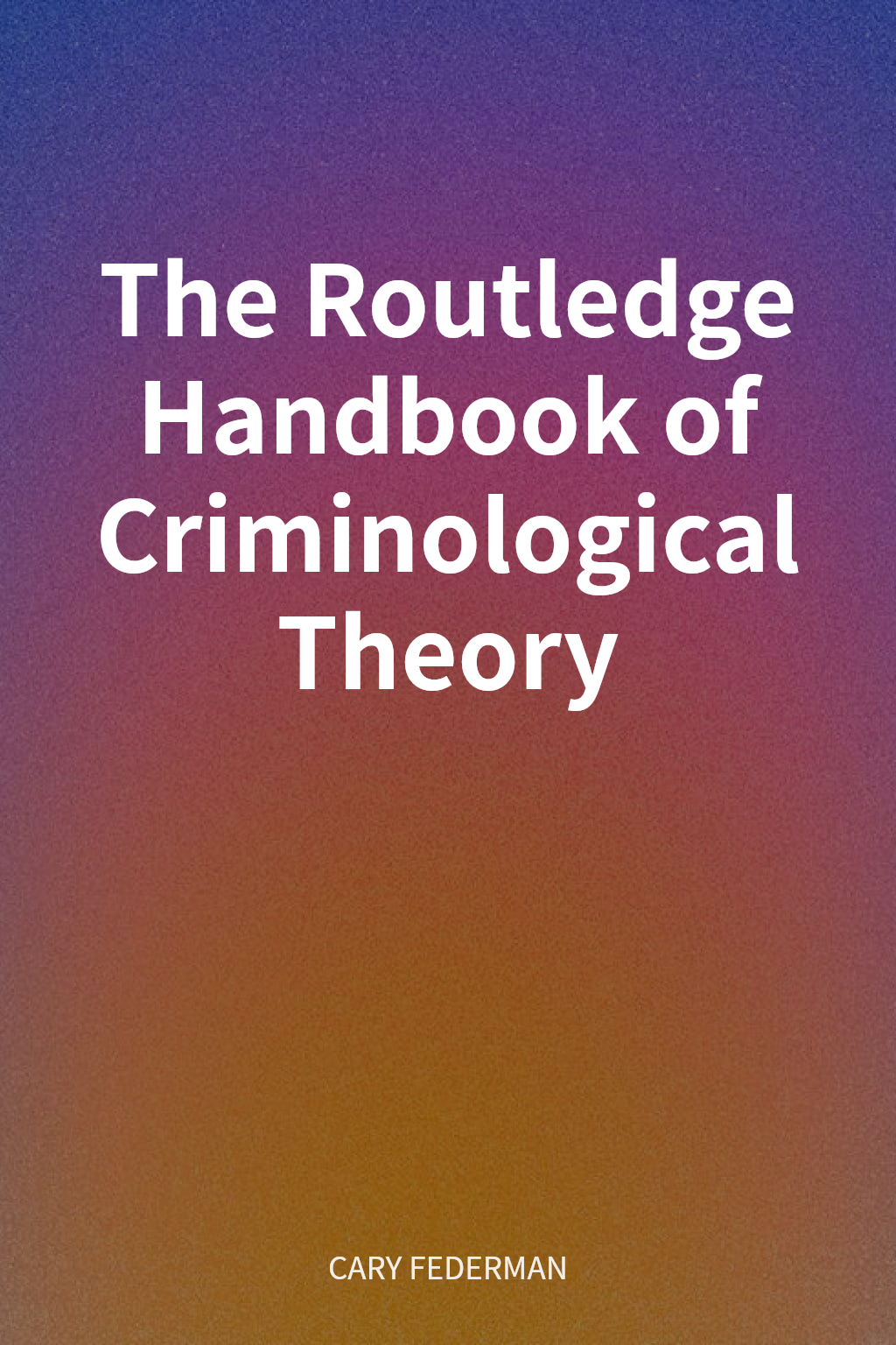 The Routledge Handbook of Criminological Theory cover