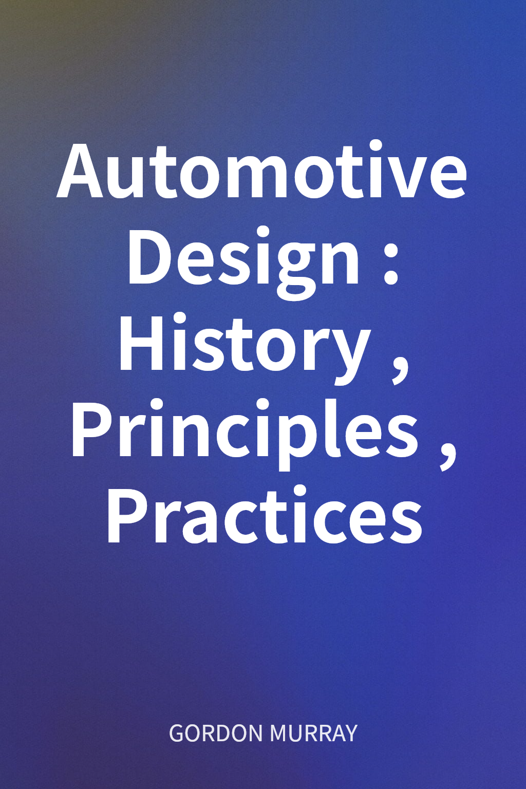 Automotive Design: History, Principles, Practices cover