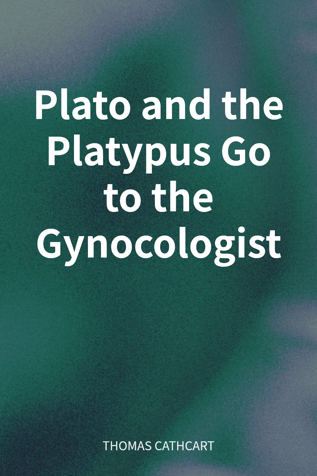 Plato and the Platypus Go to the Gynocologist cover