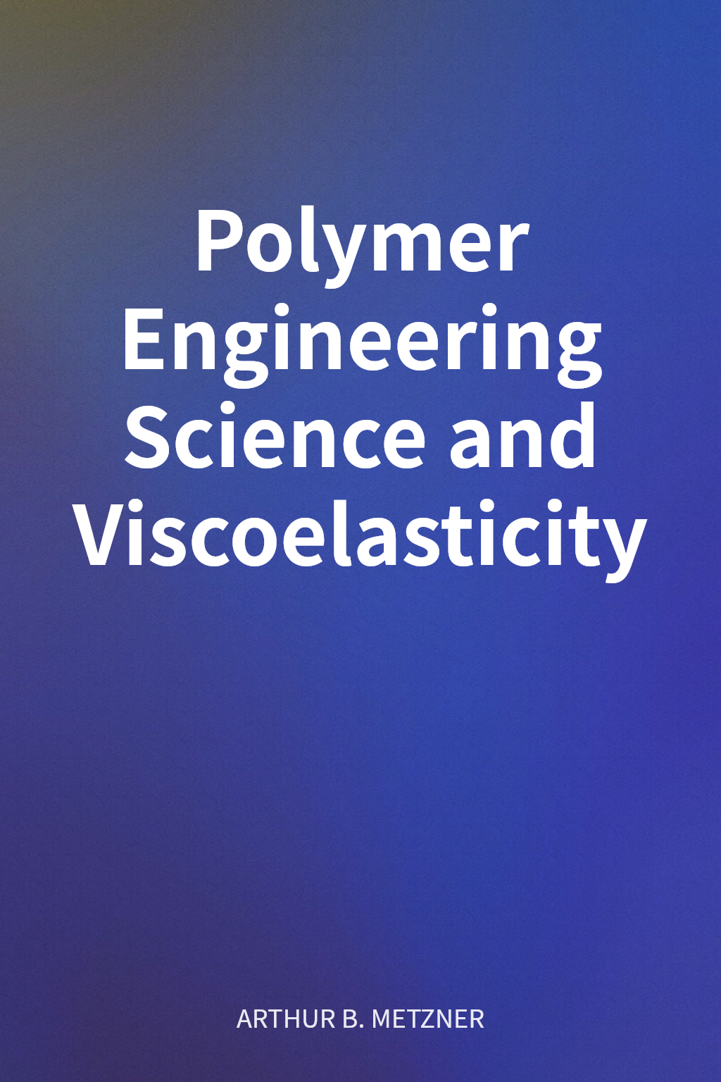Polymer Engineering Science and Viscoelasticity cover