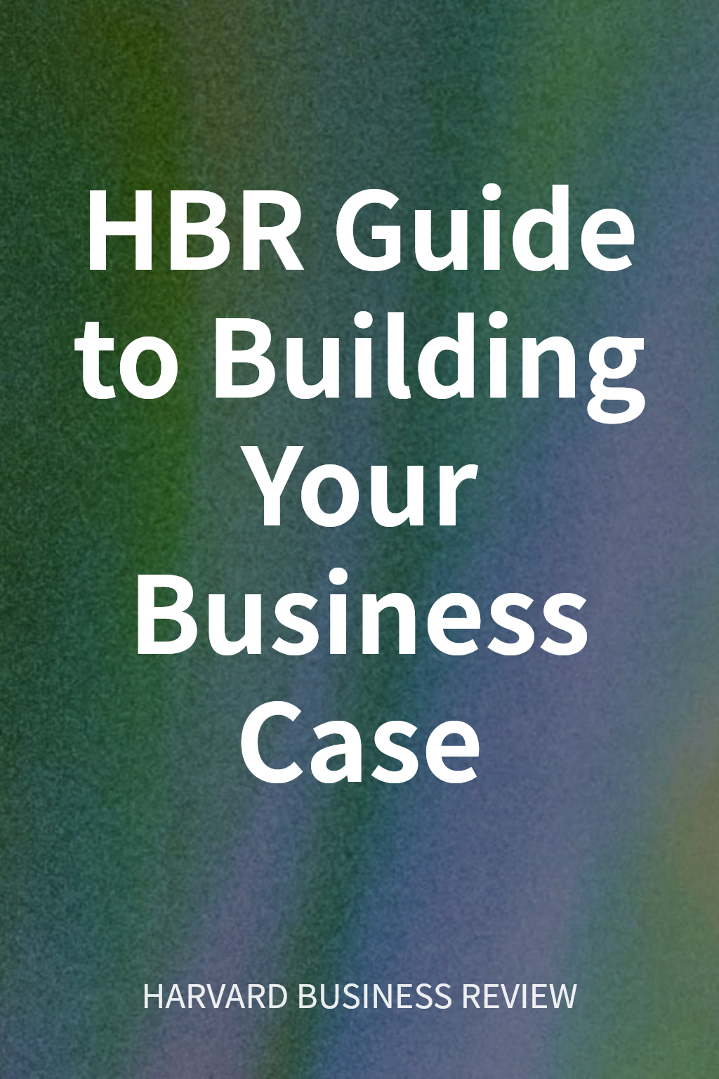 HBR Guide to Building Your Business Case cover