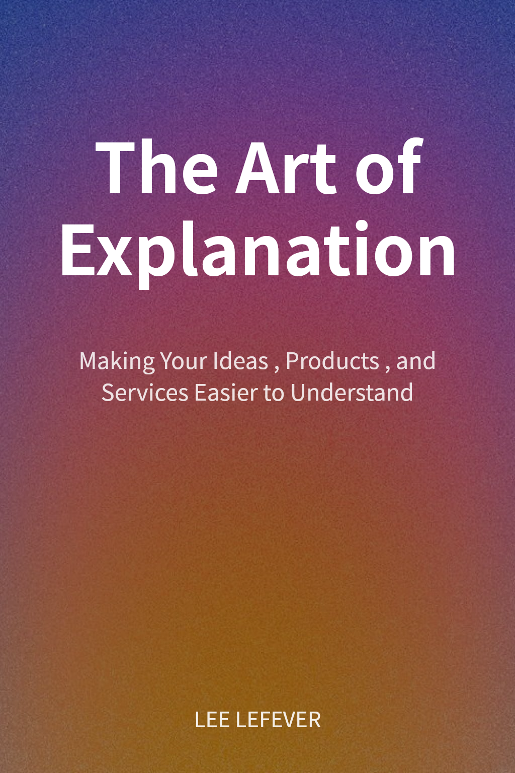 The Art of Explanation cover