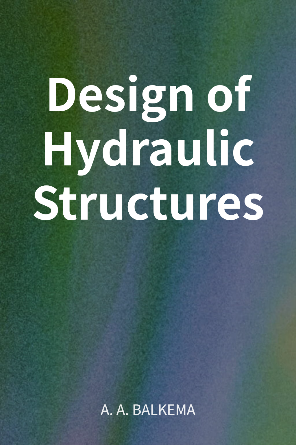 Design of Hydraulic Structures cover