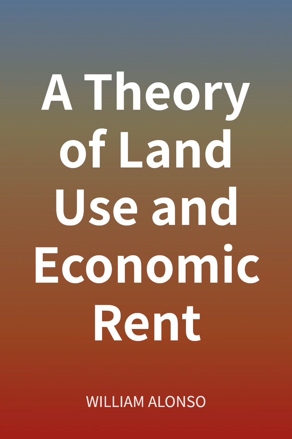 A Theory of Land Use and Economic Rent cover