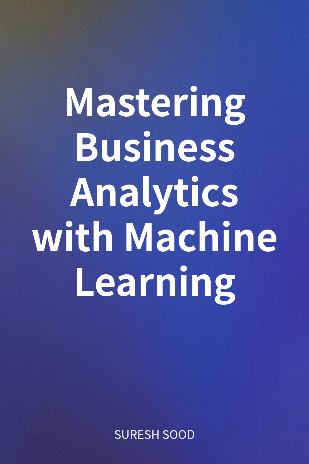 Mastering Business Analytics with Machine Learning cover
