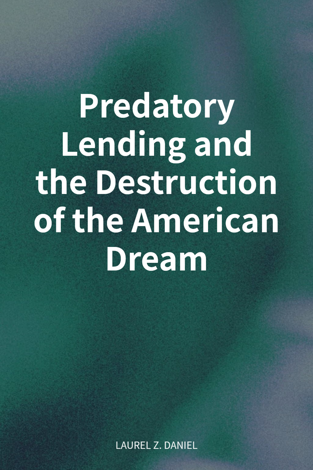 Predatory Lending and the Destruction of the American Dream cover