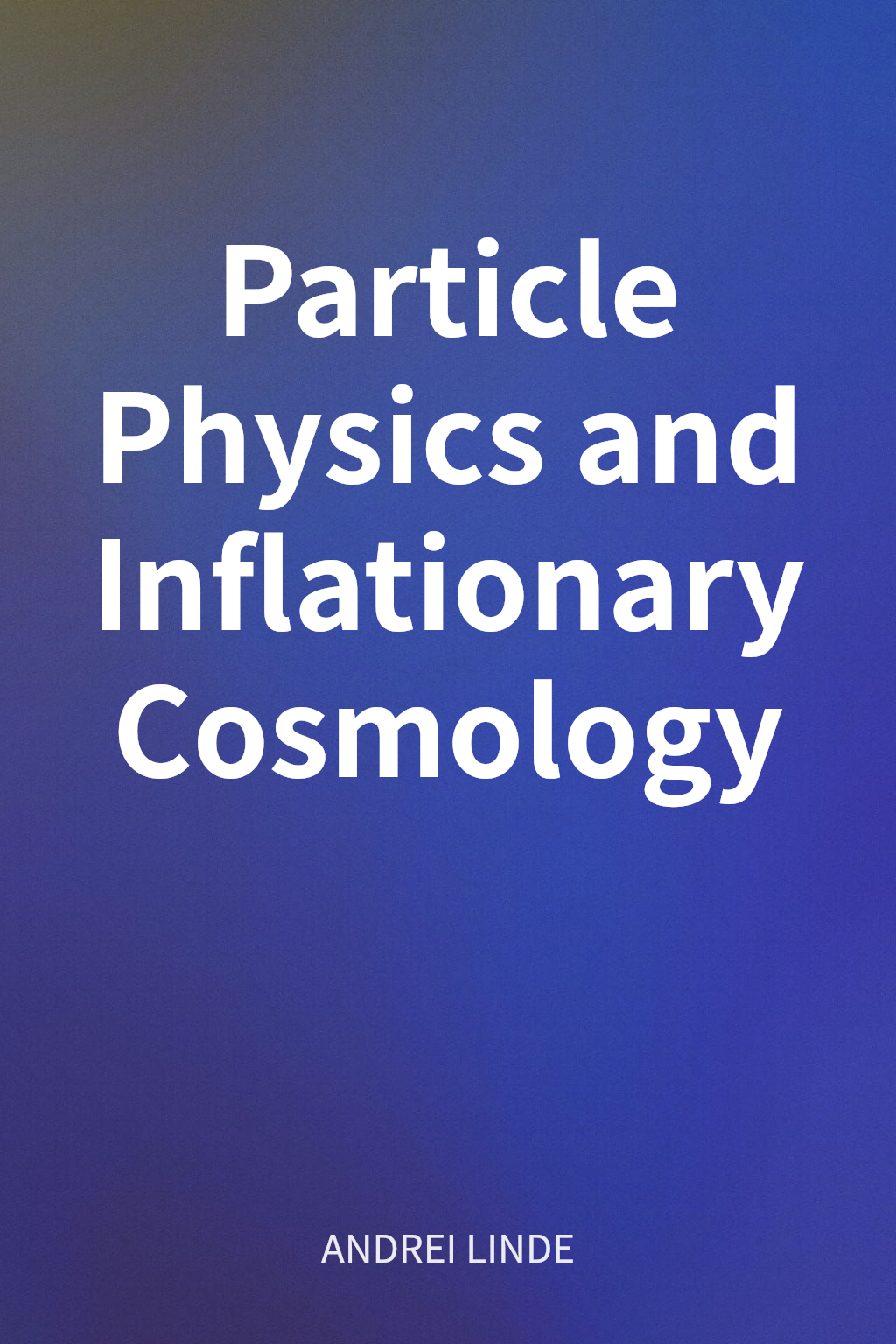 Particle Physics and Inflationary Cosmology cover