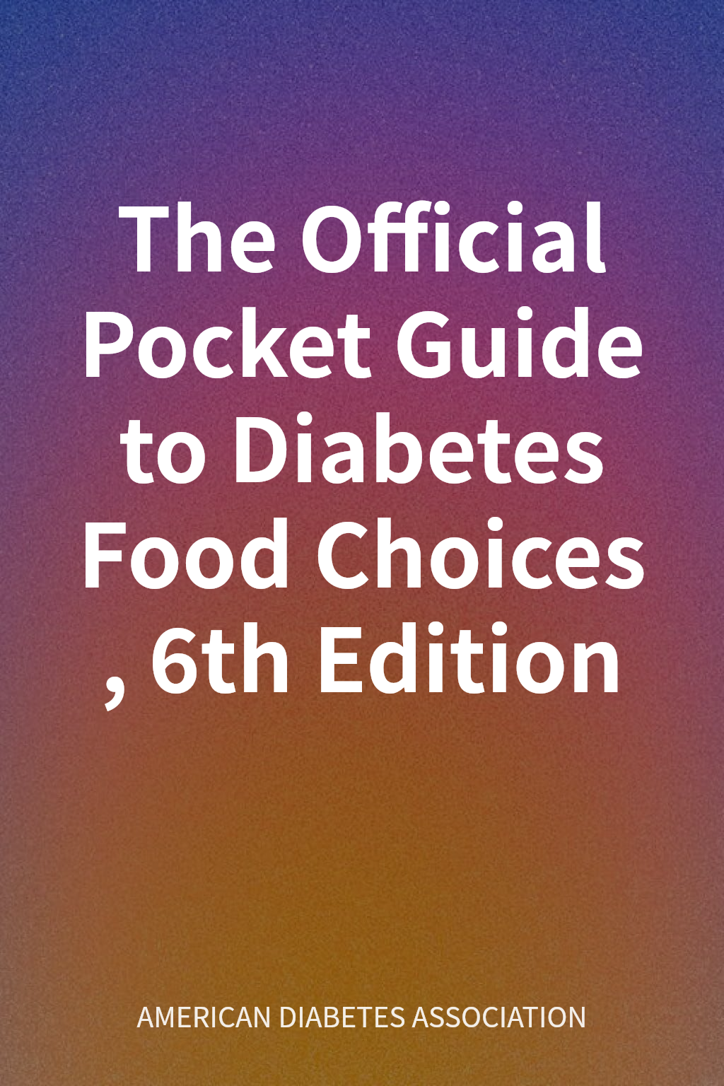 The Official Pocket Guide to Diabetes Food Choices, 6th Edition cover