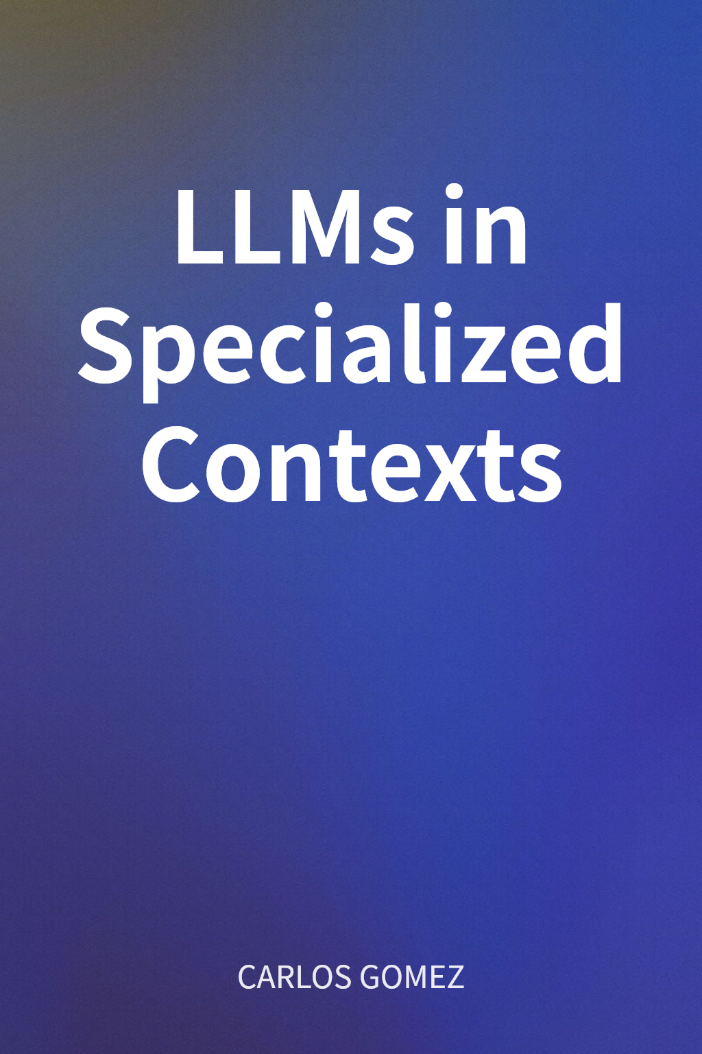 LLMs in Specialized Contexts cover