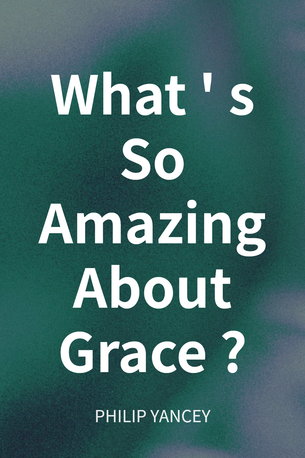 What's So Amazing About Grace? cover