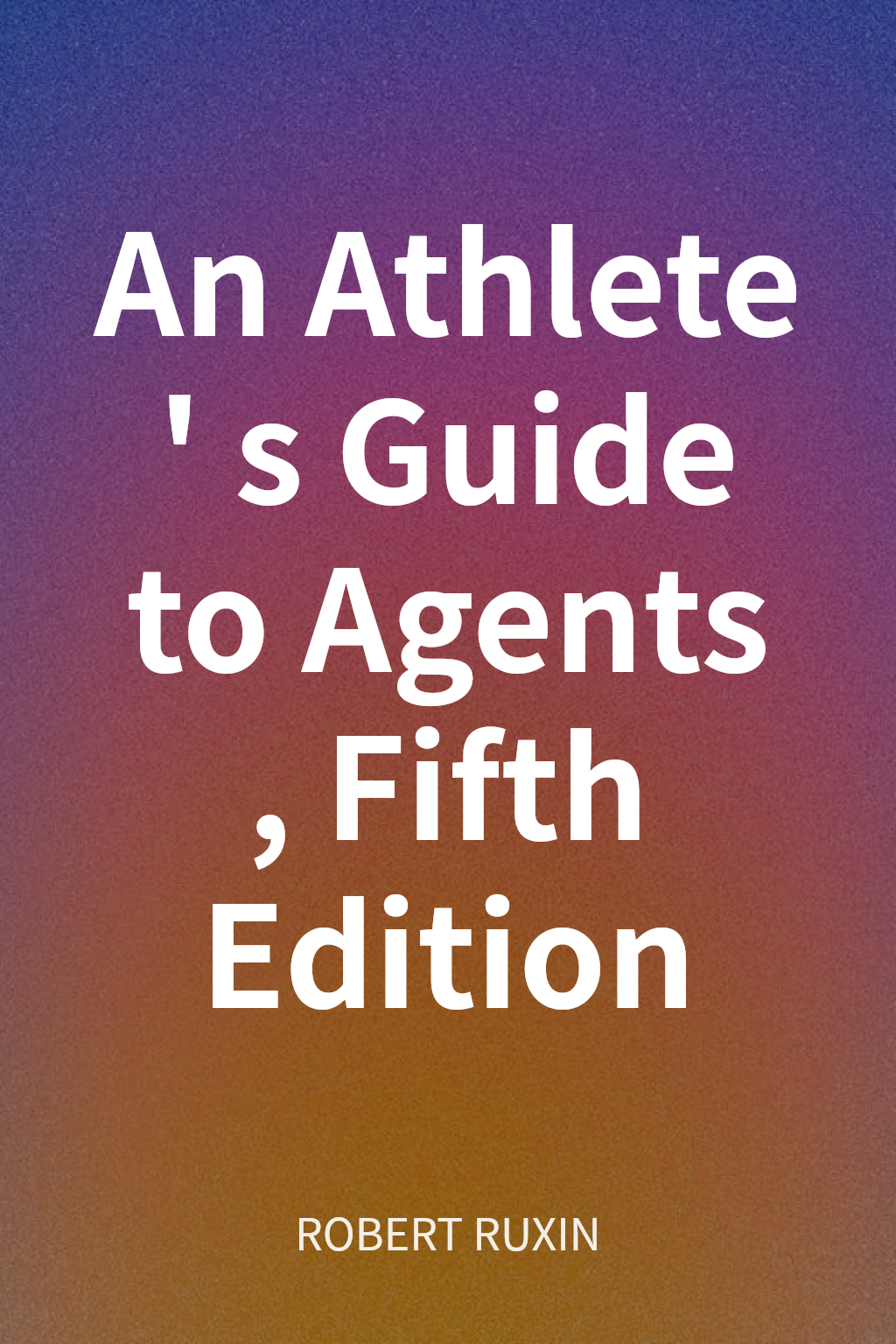An Athlete's Guide to Agents, Fifth Edition cover
