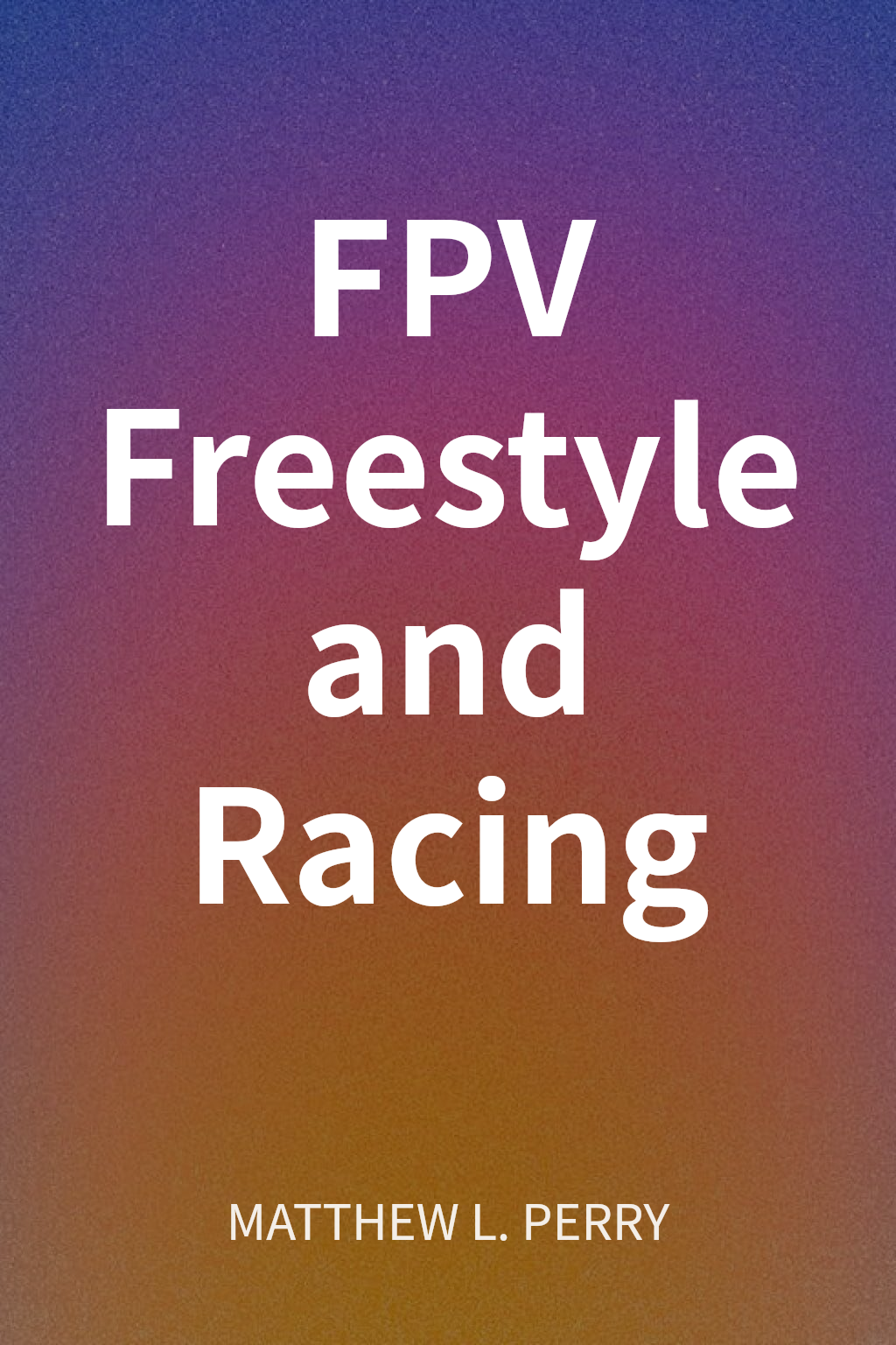 FPV Freestyle and Racing 封面