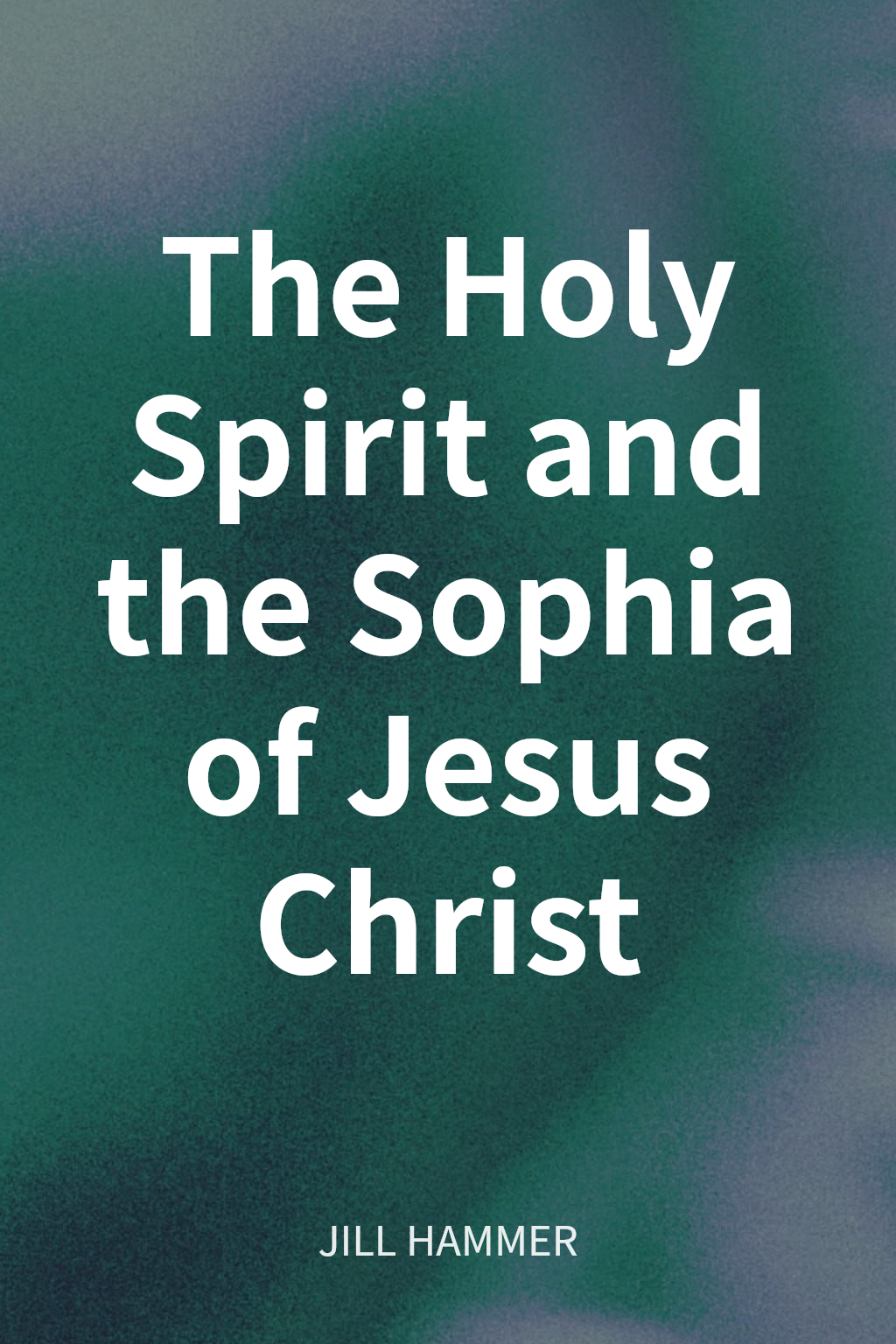 The Holy Spirit and the Sophia of Jesus Christ cover