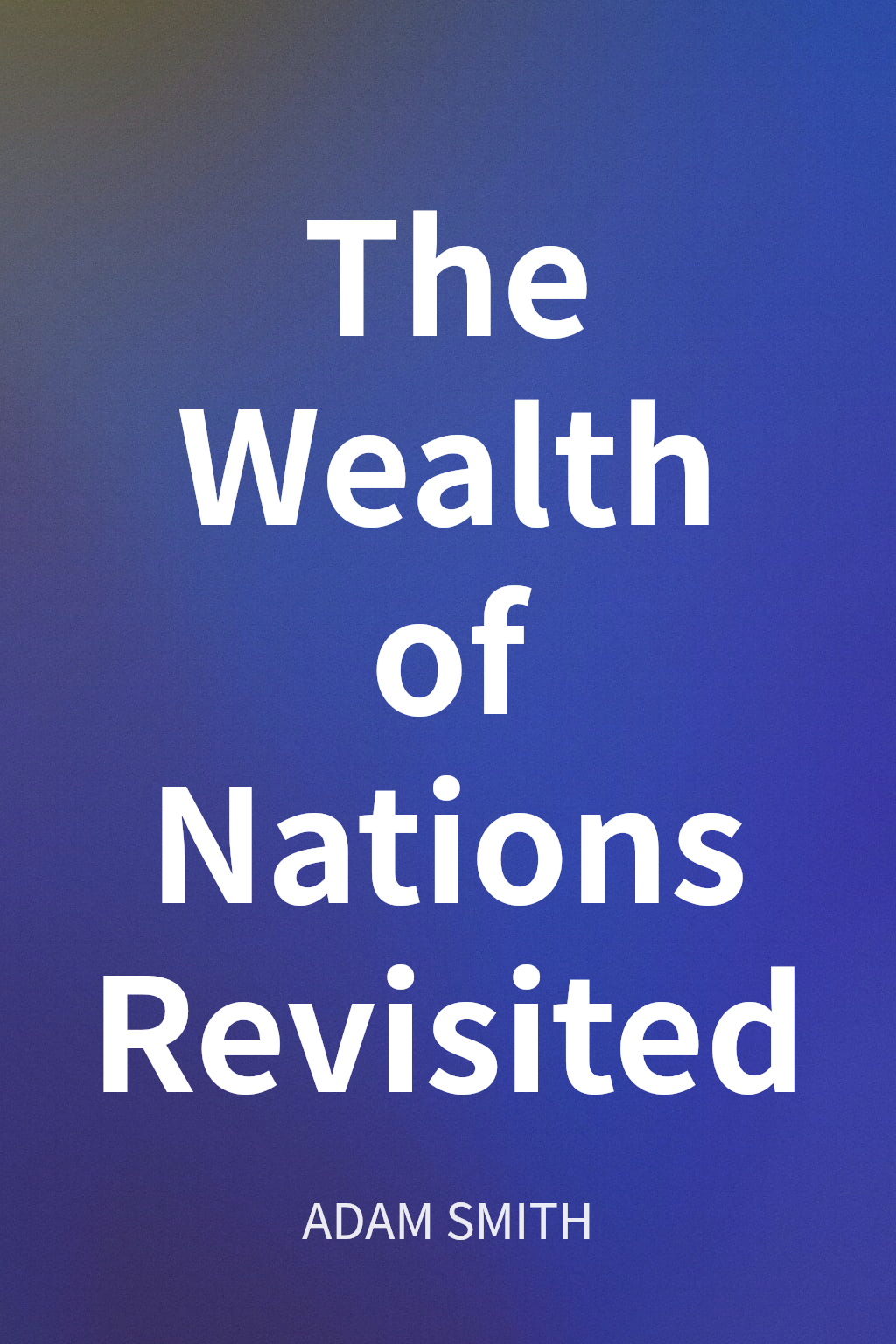 The Wealth of Nations Revisited cover