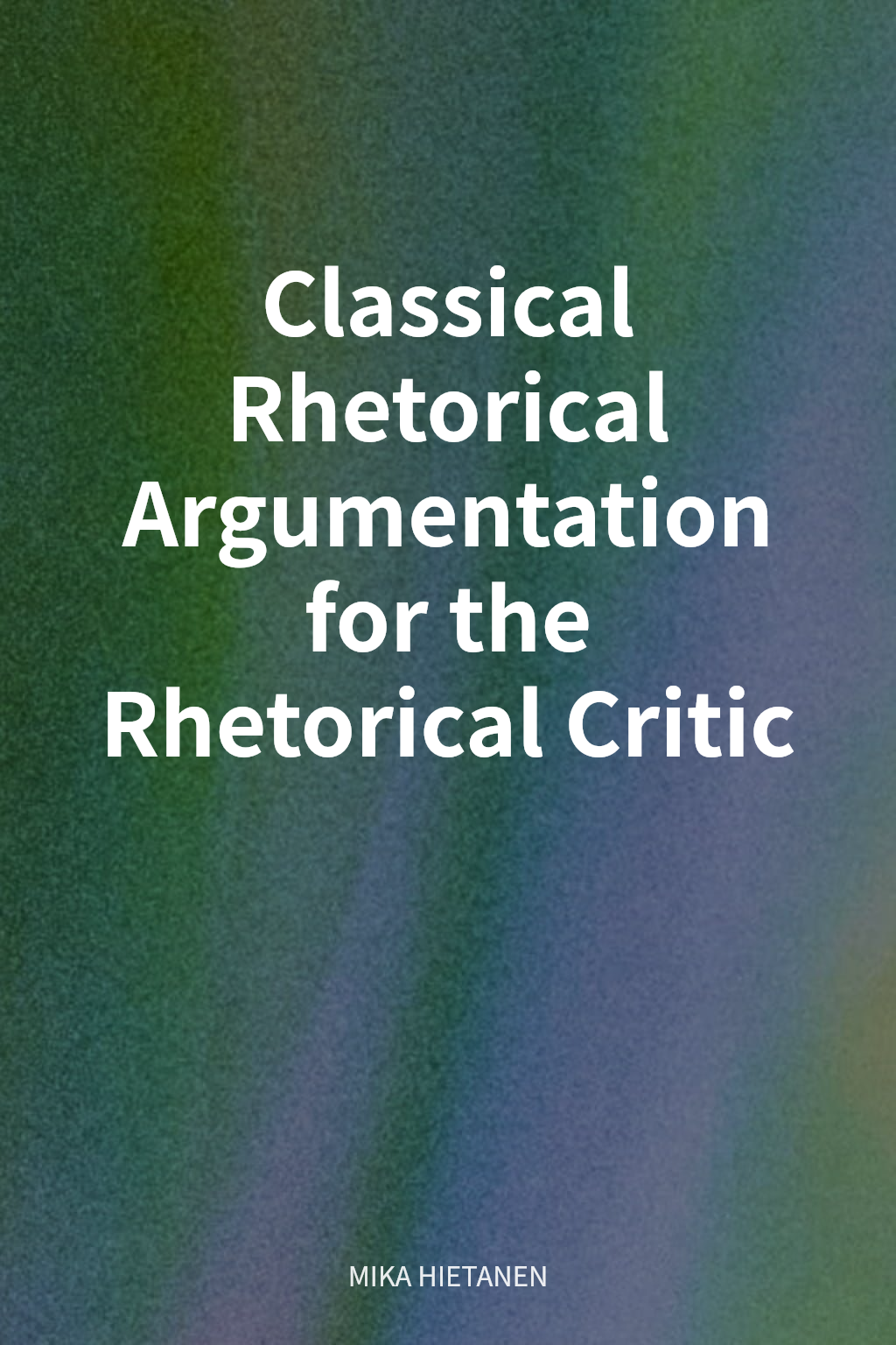 Classical Rhetorical Argumentation for the Rhetorical Critic cover