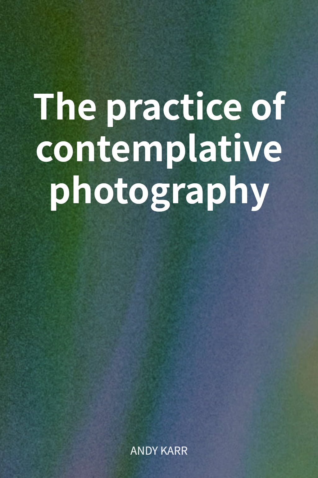 The practice of contemplative photography cover