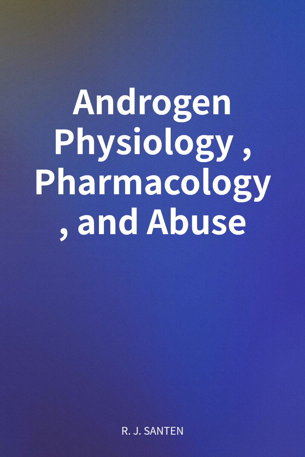 Androgen Physiology, Pharmacology, and Abuse cover