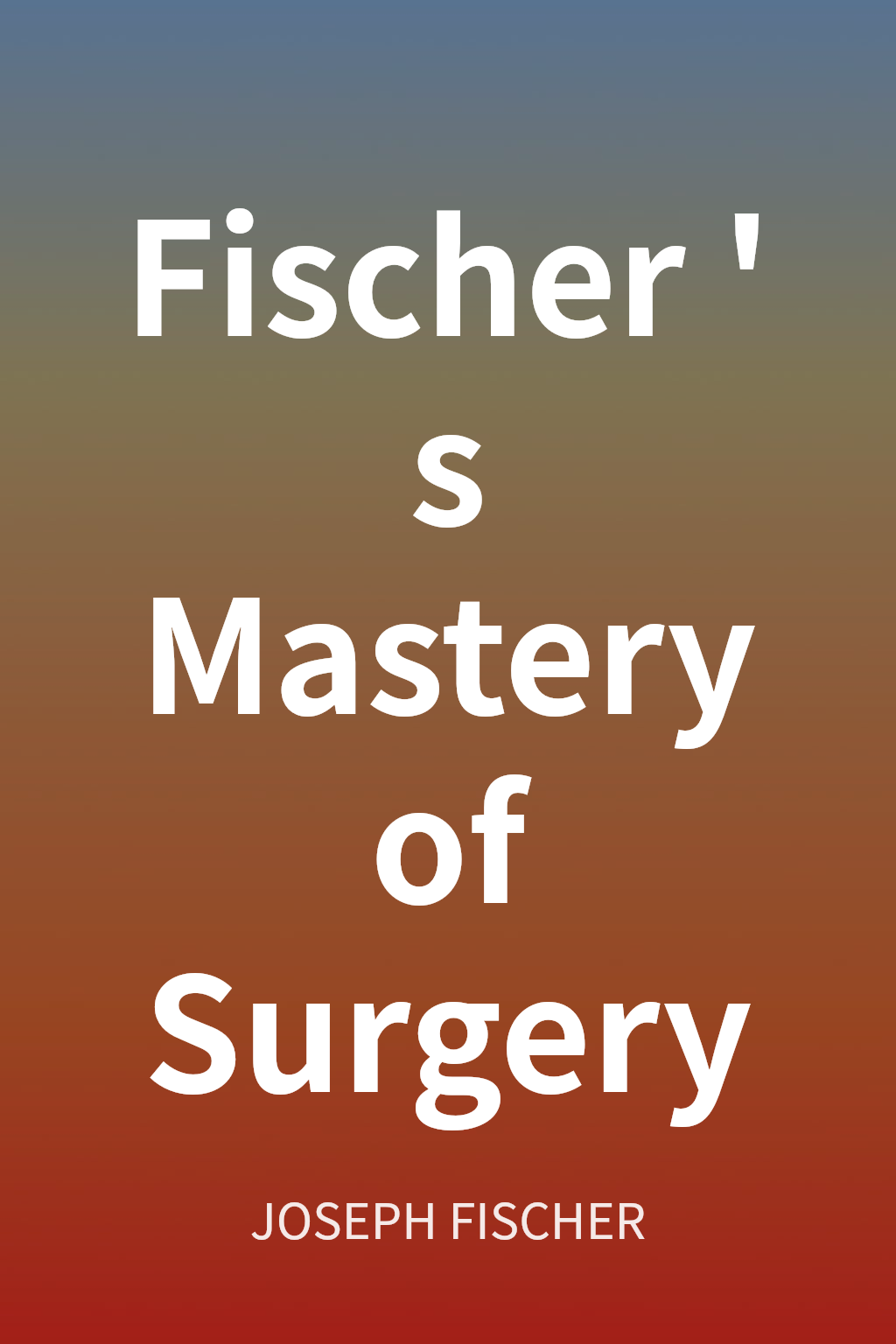 Fischer's Mastery of Surgery cover