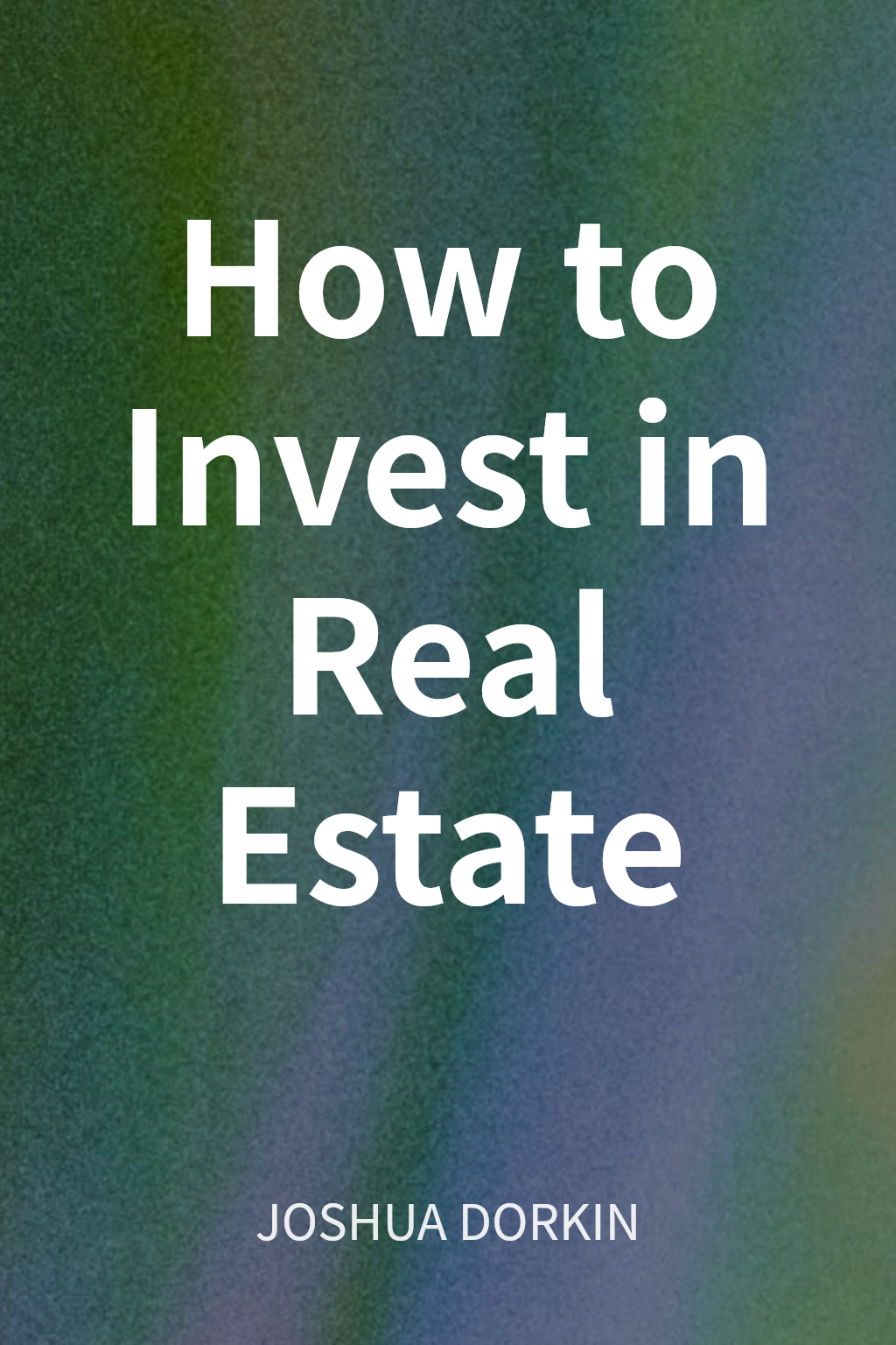 How to Invest in Real Estate cover