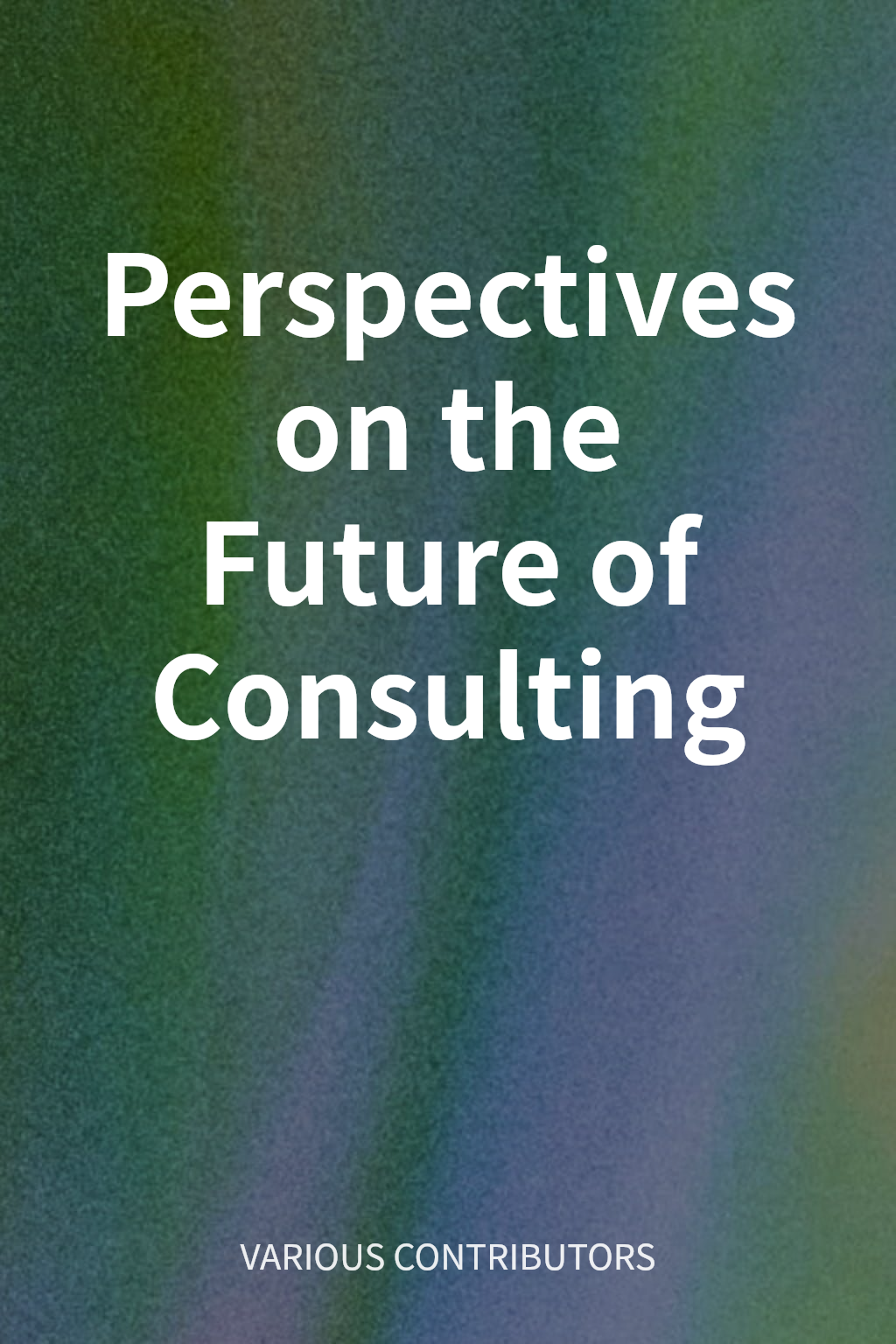 Perspectives on the Future of Consulting cover